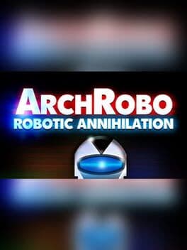ArchRobo - Robotic Annihilation