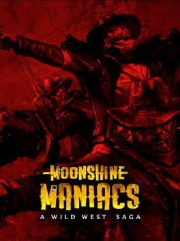 Moonshine Maniacs - A Wild West Saga