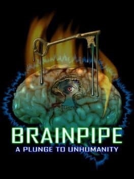 BRAINPIPE: A Plunge to Unhumanity