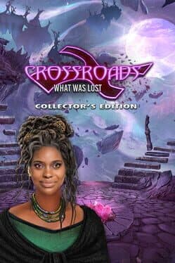 Crossroads: What Was Lost - Collector's Edition
