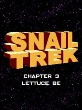 Snail Trek - Chapter 3: Lettuce Be