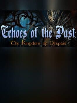 Echoes of the Past: Kingdom of Despair Collector's Edition