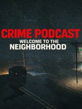 Crime Podcast: Welcome to the Neighborhood
